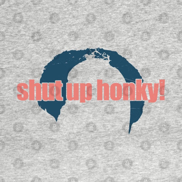 shut up honky hair funny vintage by Mas To